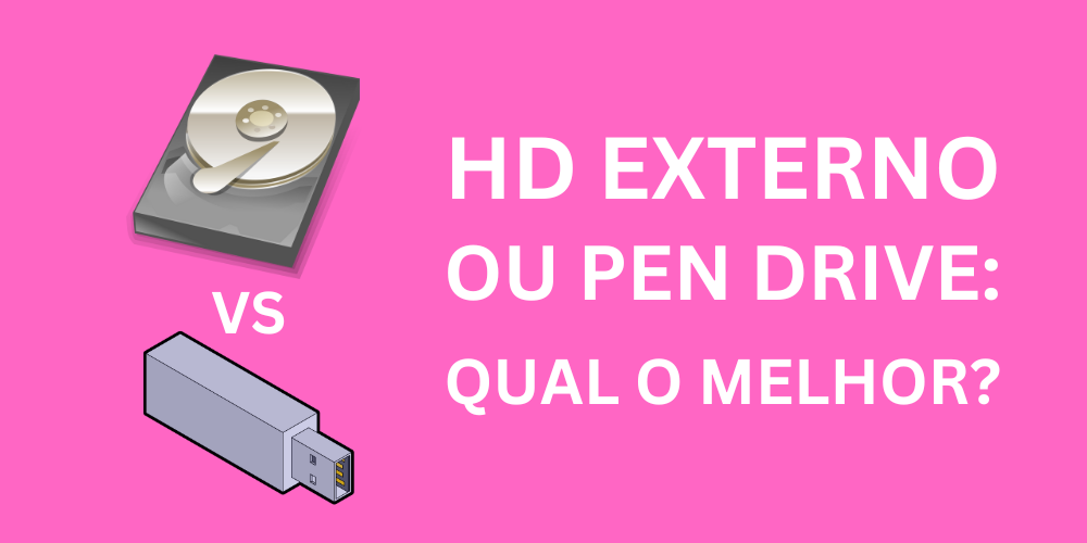 HD Externo ou Pen Drive