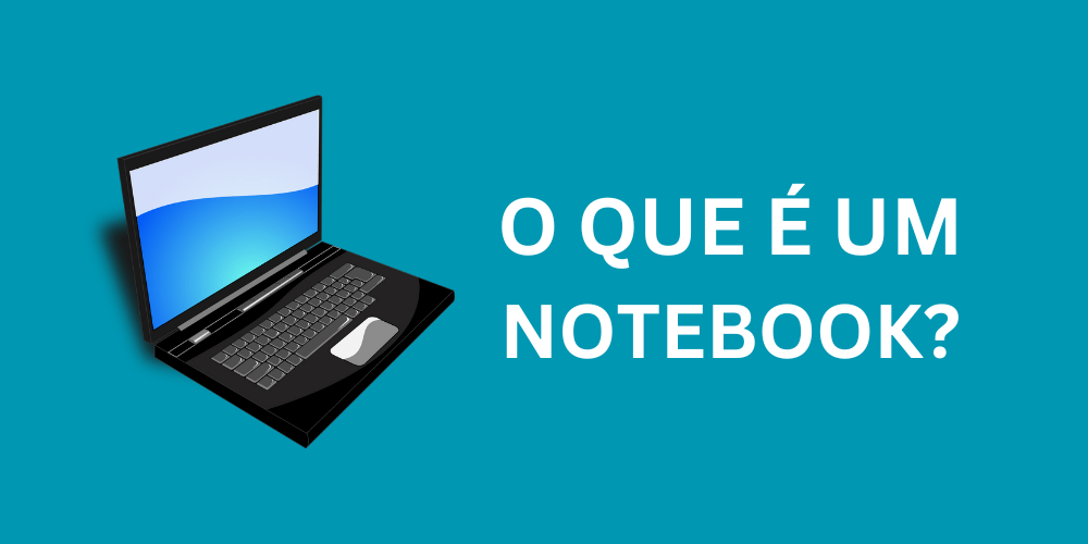 O que é Notebook