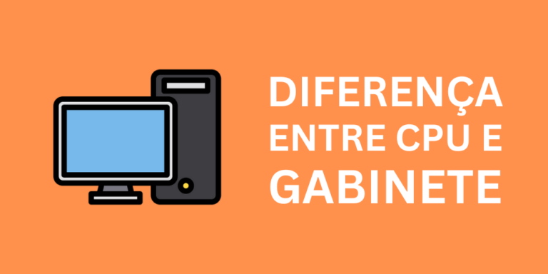 Qual a diferença entre CPU e Gabinete
