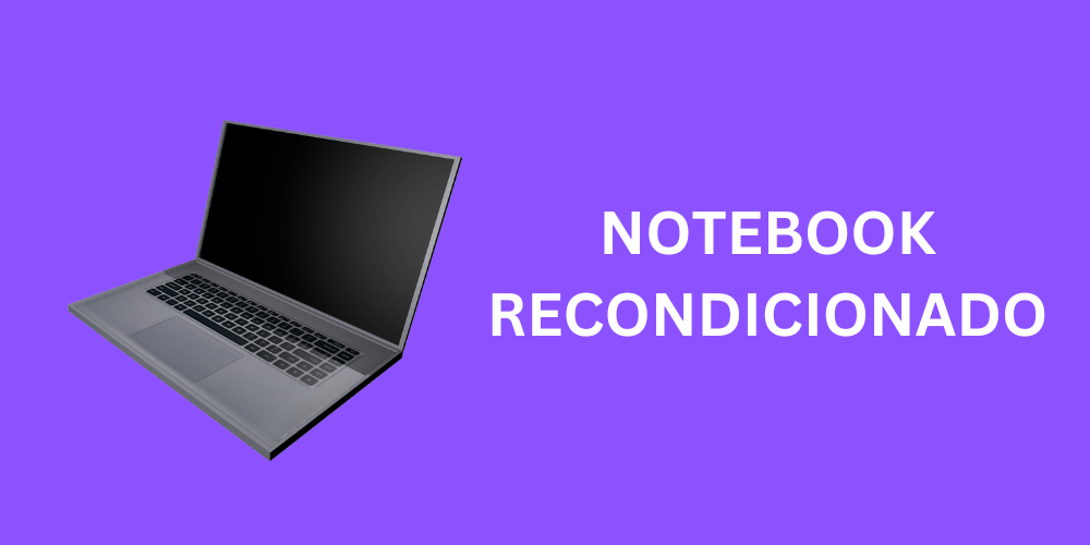 o que é notebook recondicionado