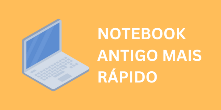 Como Deixar um Notebook Antigo mais Rápido