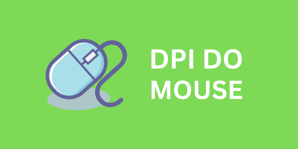 O que é DPI do mouse