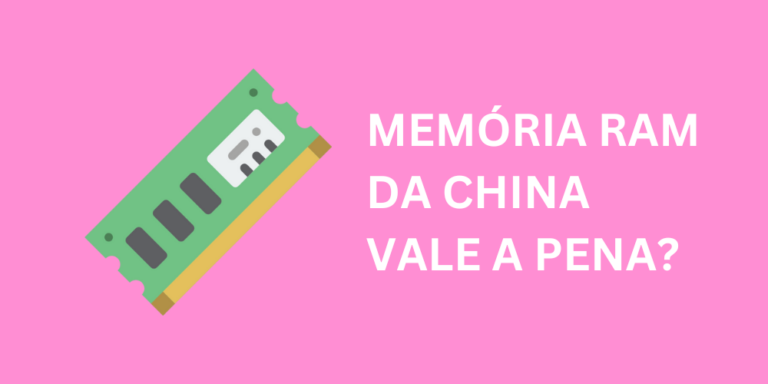 Memória RAM da China Vale a Pena